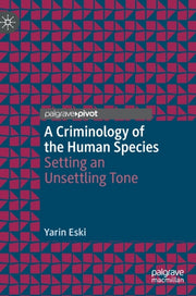 Criminology Of The Human Species By Eski, Yarin