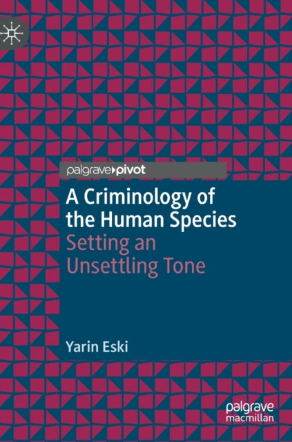 Criminology Of The Human Species By Eski, Yarin