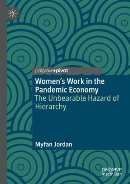 Women's Work In The Pandemic Economy : T By Jordan, Myfan