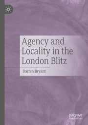 Agency And Locality In The London Blitz