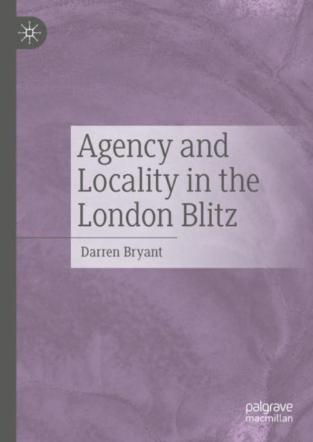 Agency And Locality In The London Blitz