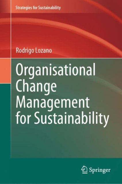 Organisational Change Management For Sus By Lozano, Rodrigo