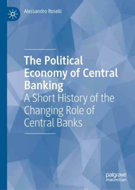 Political Economy Of Central Banking By Roselli, Alessandro