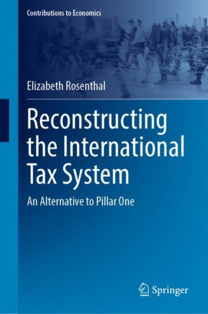 Reconstructing The International Tax Sys By Rosenthal, Elizabeth