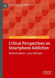 Critical Perspectives On Smartphone Addi By James, Richard