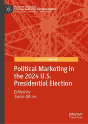 Political Marketing In The 2024 Us Presi By Gillies, Jamie
