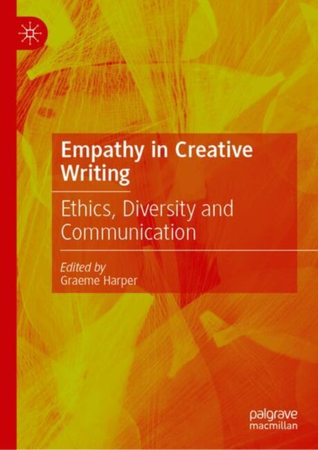 Empathy In Creative Writing : Ethics, Di By Harper, Graeme