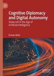 Cognitive Diplomacy & Digital Autonomy By Akilli, Erman