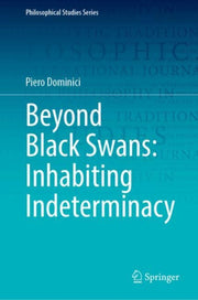Beyond Black Swans: Inhabiting Indetermi By Dominici, Piero