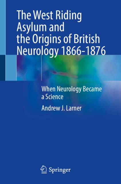 West Riding Asylum & The Origins Of Brit By Larner, Andrew J.