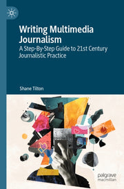 Writing Multimedia Journalism By Tilton, Shane