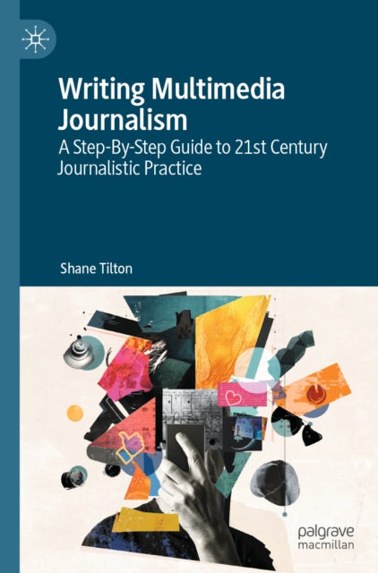 Writing Multimedia Journalism By Tilton, Shane