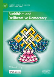 Buddhism & Deliberative Democracy By Long, William