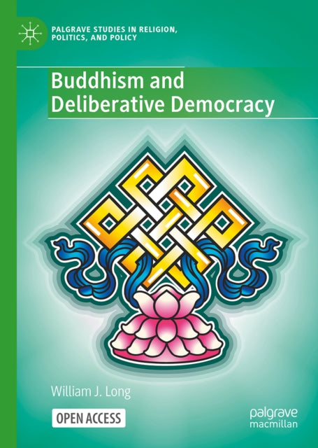 Buddhism & Deliberative Democracy By Long, William