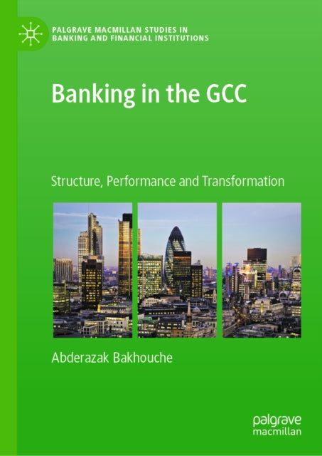 Banking In The Gcc : Structure, Performa By Bakhouche, Abderazak