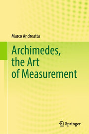 Archimedes The Art Of Measurement By Andreatta, Marco