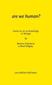 Are We Human The Archeology Of Design By Colomina, Beatriz