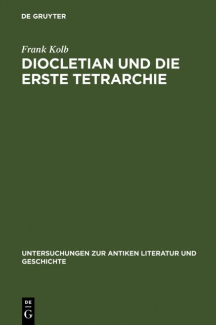 Diocletian Und Die Erste Tetrarchie By Kolb, Frank