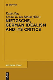 Nietzsche, German Idealism And Its Criti