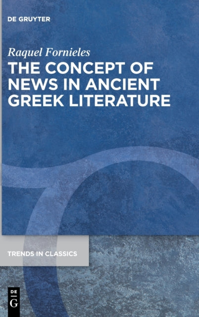 The Concept Of News In Ancient Greek Lit By Fornieles, Raquel
