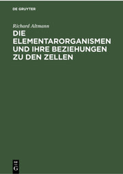 Die Elementarorganismen Und Ihre Beziehu By Altmann, Richard