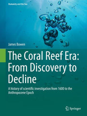 Coral Reef Era From Discovery To Decline By Bowen, James