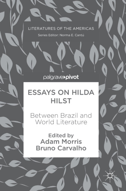 Essays On Hilda Hilst : Between Brazil A