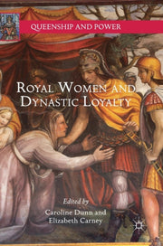 Royal Women And Dynastic Loyalty