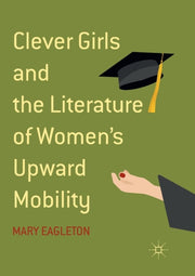Clever Girls And The Literature Of Women By Eagleton, Mary
