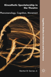 Kinesthetic Spectatorship In The Theatre By Garner, Jr., Stanton