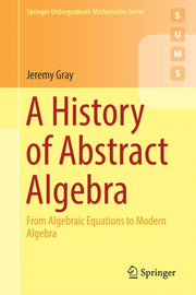 A History Of Abstract Algebra By Gray  Jeremy
