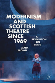 Modernism And Scottish Theatre Since 196