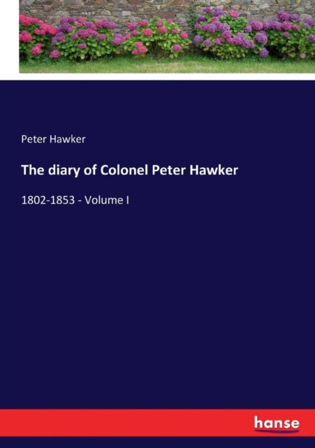 The Diary Of Colonel Peter Hawker:1802-1