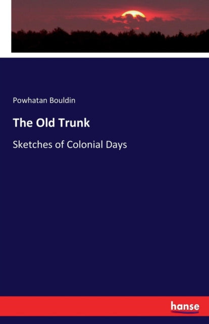 The Old Trunk:sketches Of Colonial Days