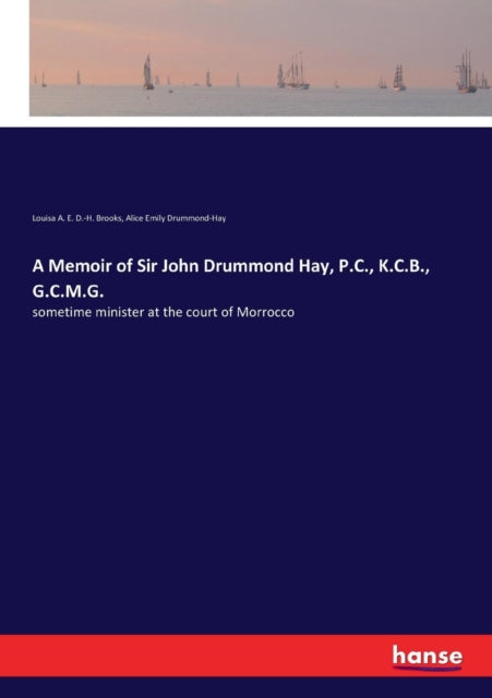 A Memoir Of Sir John Drummond Hay, P.c.,