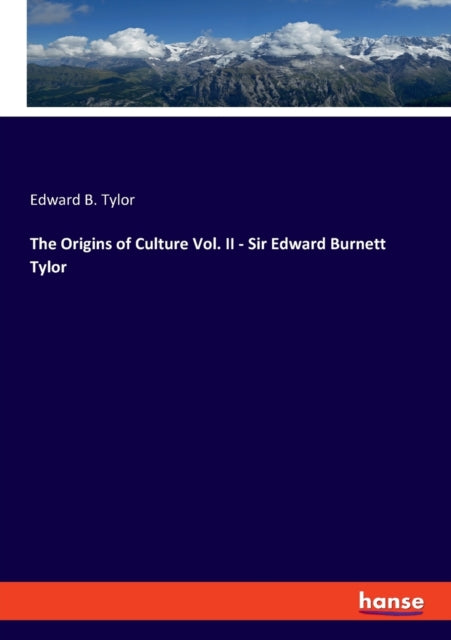 The Origins Of Culture Vol. Ii - Sir Edw By Tylor, Edward B.