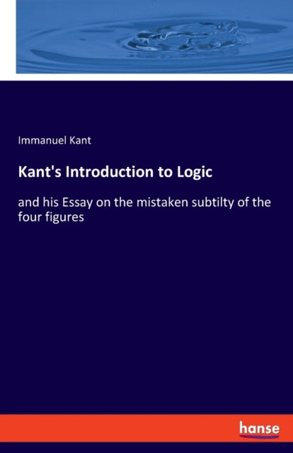 Kant's Introduction To Logic:and His Ess