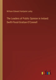 The Leaders Of Public Opinion In Ireland By Lecky, William Edwar