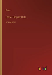 Lesser Hippias  Crito:in Large Print