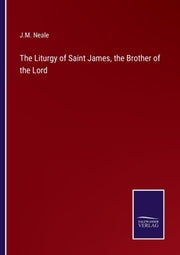 The Liturgy Of Saint James, The Brother By Neale, J.m.