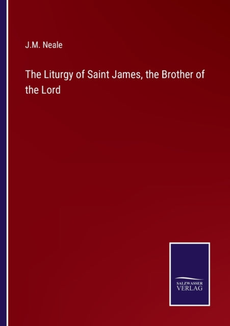 The Liturgy Of Saint James, The Brother By Neale, J.m.