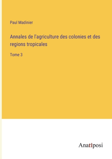 Annales De L'agriculture Des Colonies Et