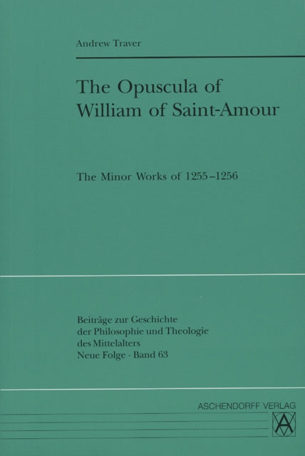 Opuscula Of William Of Saintamour By Traver, Andrew