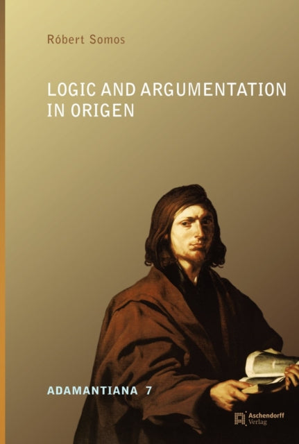 Logic & Argumentation In Origen By Somos, R Bert