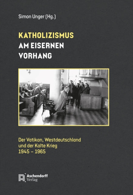 Katholizismus Am Eisernen Vorhang By Unger, Simon