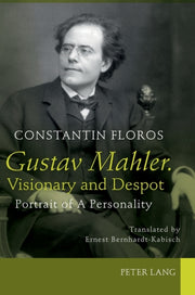 Gustav Mahler Visionary & Despot