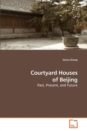 Courtyard Houses Of Beijing By Zhang Donia