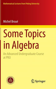 Some Topics In Algebra: An Advanced Unde
