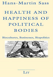 Health & Happiness Of Political Bodies By Sass, Hans-martin