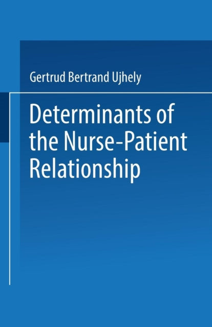 Determinants Of The Nurse-patient Relati By Ujhely, Gertrud Bert